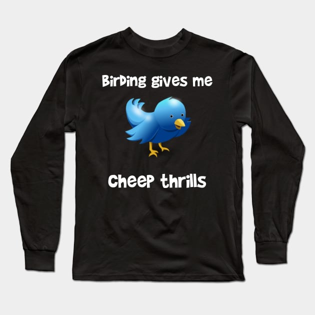 Birding Gives Me Cheap Thrills Long Sleeve T-Shirt by LucyMacDesigns